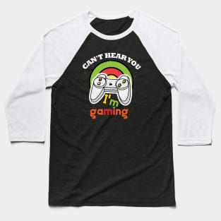 Can't Hear You I'm Gaming Baseball T-Shirt